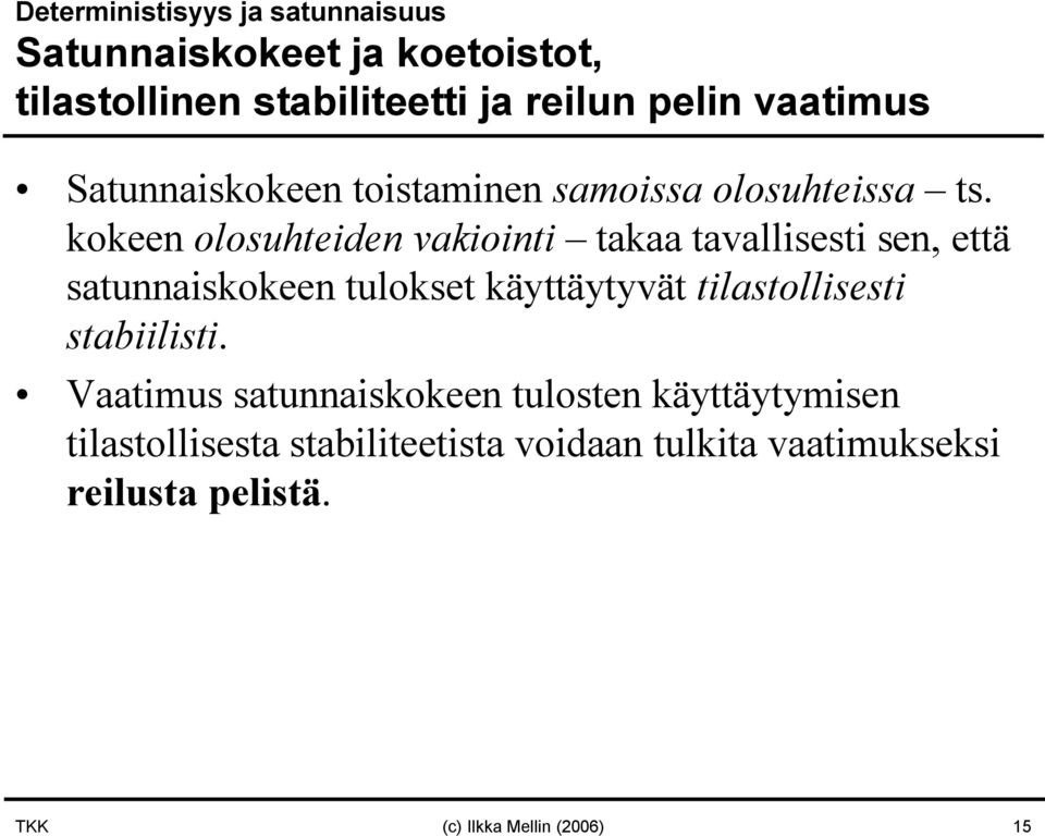 kokeen olosuhteiden vakiointi takaa tavallisesti sen, että satunnaiskokeen tulokset käyttäytyvät tilastollisesti