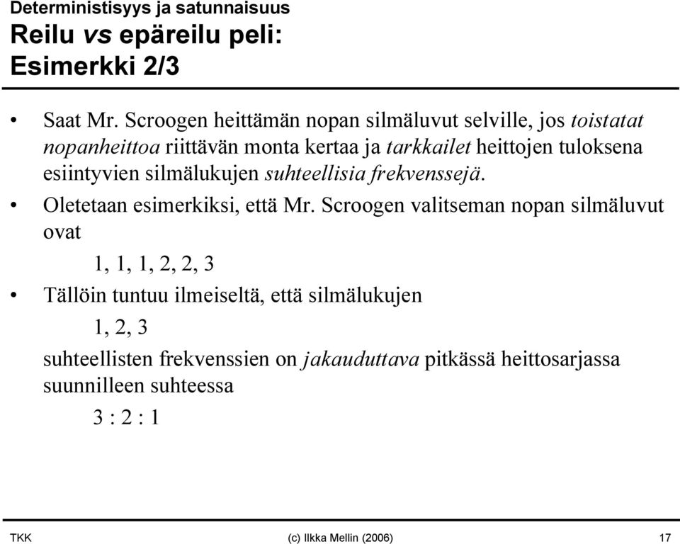 esiintyvien silmälukujen suhteellisia frekvenssejä. Oletetaan esimerkiksi, että Mr.