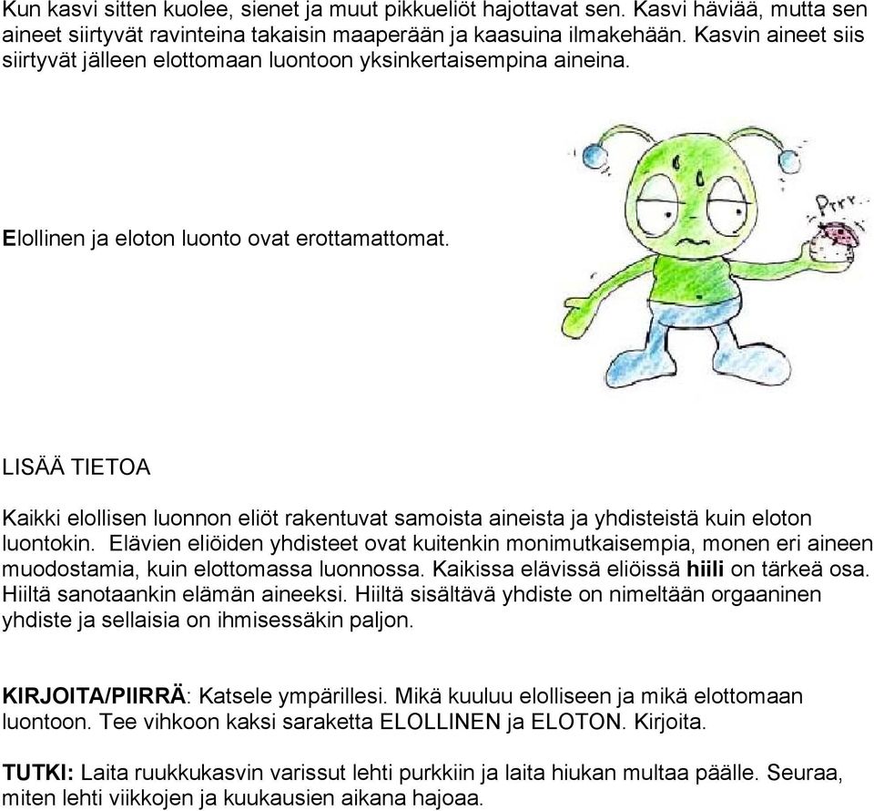 LISÄÄ TIETOA Kaikki elollisen luonnon eliöt rakentuvat samoista aineista ja yhdisteistä kuin eloton luontokin.