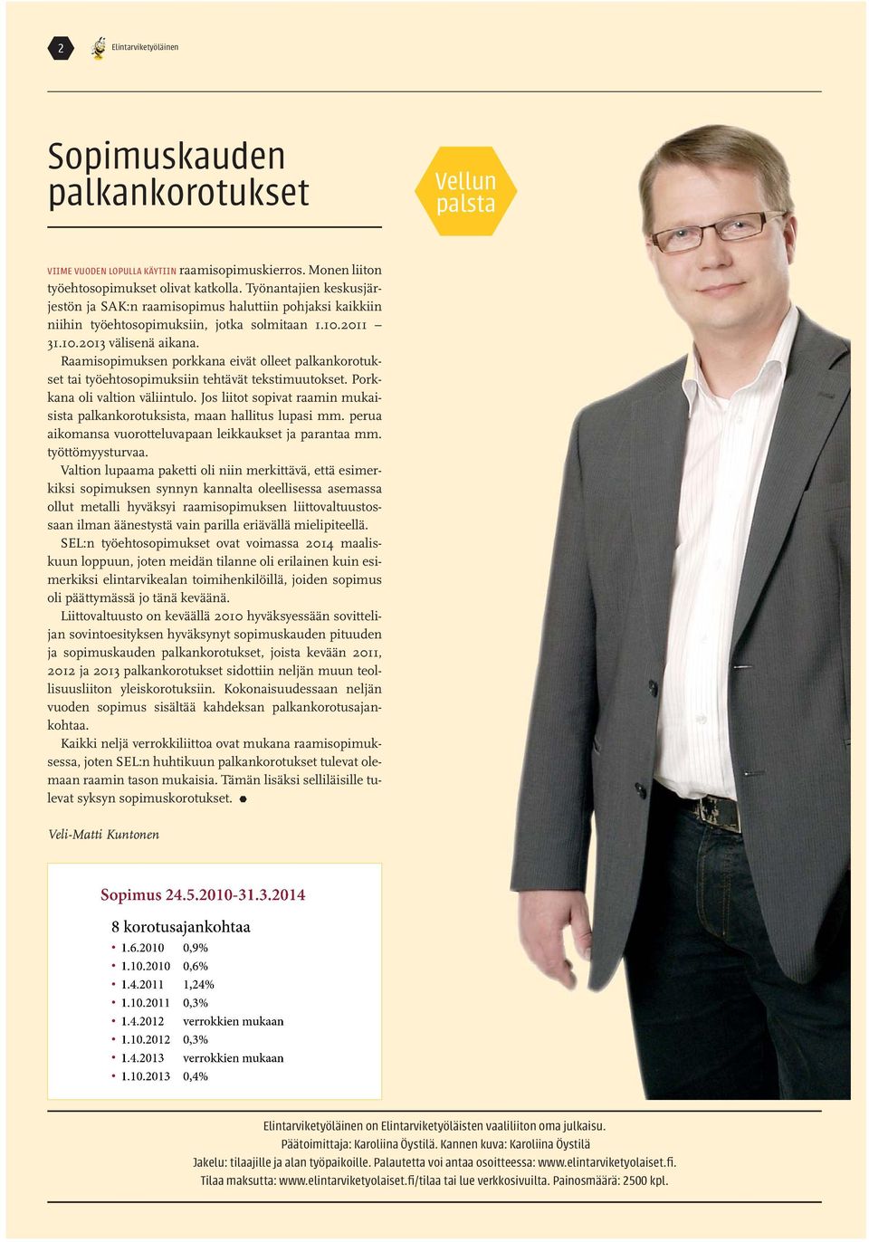 Raamisopimuksen porkkana eivät olleet palkankorotukset tai työehtosopimuksiin tehtävät tekstimuutokset. Porkkana oli valtion väliintulo.