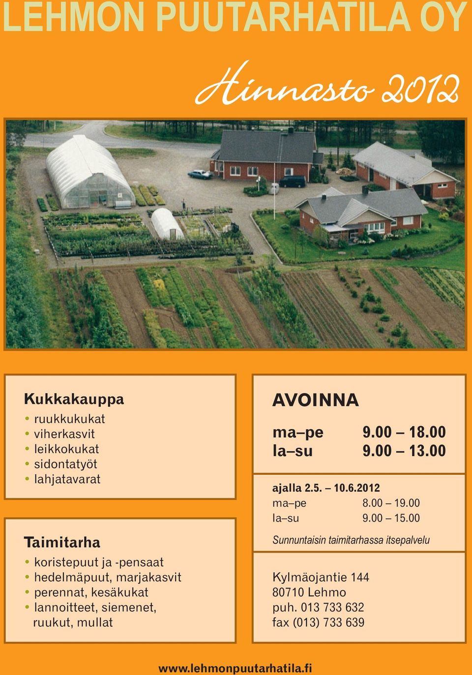 mullat AVOINNA ma pe 9.00 18.00 la su 9.00 13.00 ajalla 2.5. 10.6.2012 ma pe 8.00 19.00 la su 9.00 15.