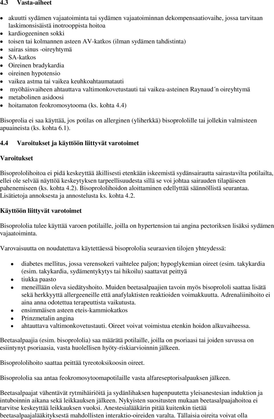 valtimonkovetustauti tai vaikea-asteinen Raynaud n oireyhtymä metabolinen asidoosi hoitamaton feokromosytooma (ks. kohta 4.