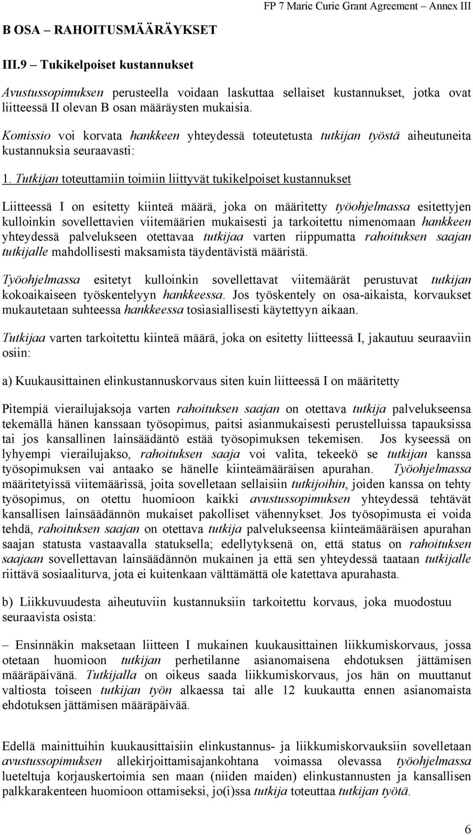 Tutkijan toteuttamiin toimiin liittyvät tukikelpoiset kustannukset Liitteessä I on esitetty kiinteä määrä, joka on määritetty työohjelmassa esitettyjen kulloinkin sovellettavien viitemäärien