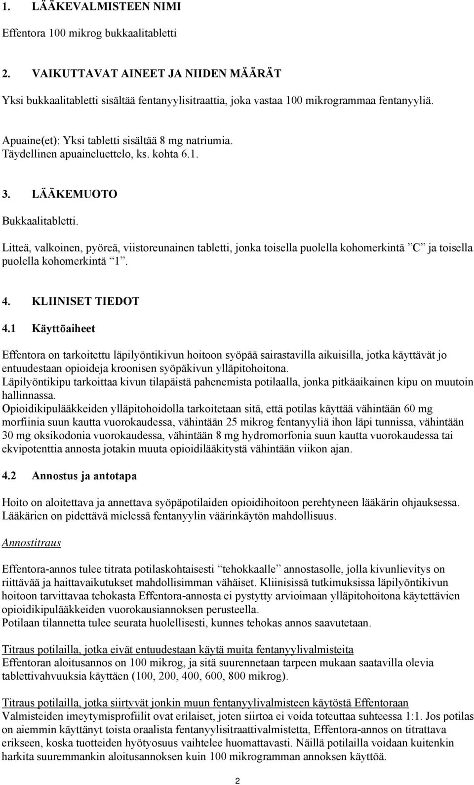 Litteä, valkoinen, pyöreä, viistoreunainen tabletti, jonka toisella puolella kohomerkintä C ja toisella puolella kohomerkintä 1. 4. KLIINISET TIEDOT 4.