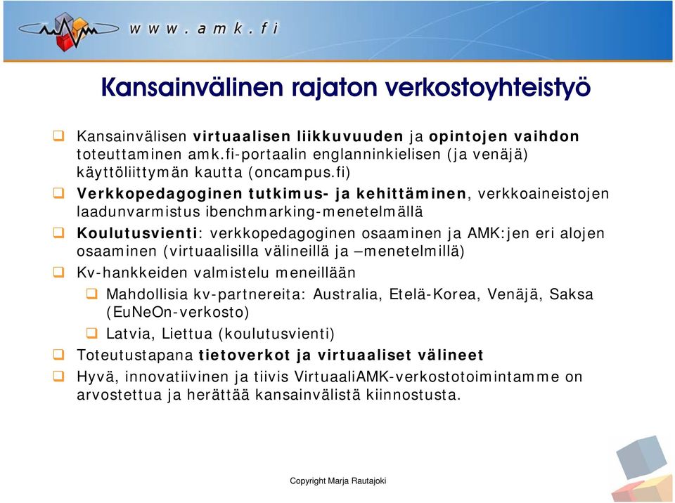 fi) Verkkopedagoginen tutkimus- ja kehittäminen, verkkoaineistojen laadunvarmistus ibenchmarking-menetelmällä Koulutusvienti: verkkopedagoginen osaaminen ja AMK:jen eri alojen osaaminen