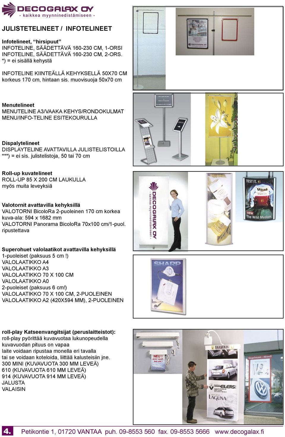 muovisuoja 50x70 cm Menutelineet MENUTELINE A3/VAAKA KEHYS/RONDOKULMAT MENU/INFO-TELINE ESITEKOURULLA Dispalytelineet DISPLAYTELINE AVATTAVILLA JULISTELISTOILLA ***) = ei sis.