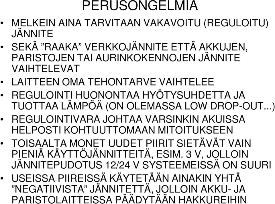 ..) REGULOINTIVARA JOHTAA VARSINKIN AKUISSA HELPOSTI KOHTUUTTOMAAN MITOITUKSEEN TOISAALTA MONET UUDET PIIRIT SIETÄVÄT VAIN PIENIÄ KÄYTTÖJÄNNITTEITÄ, ESIM.