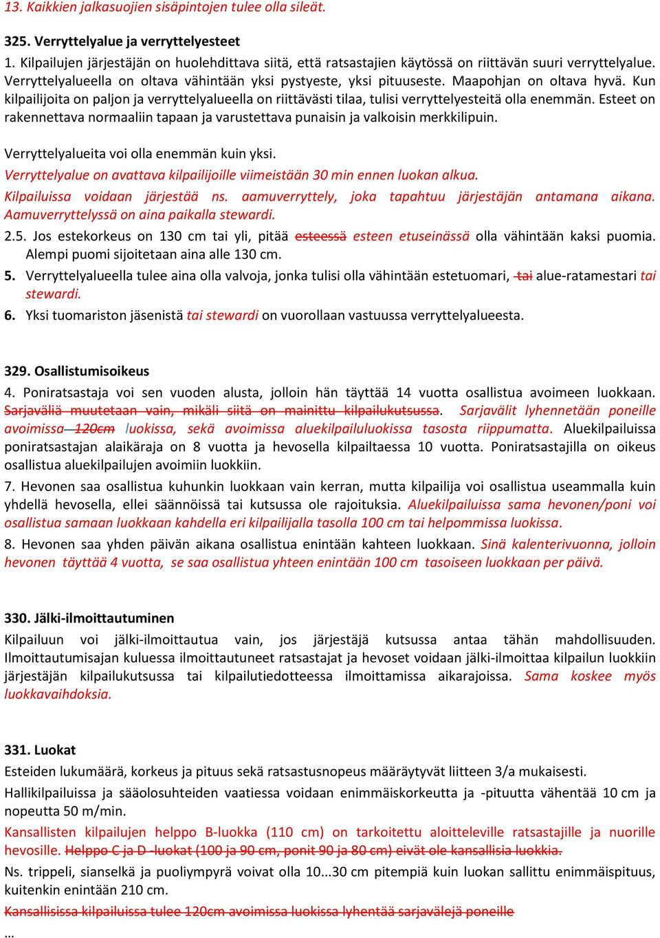 Maapohjan on oltava hyvä. Kun kilpailijoita on paljon ja verryttelyalueella on riittävästi tilaa, tulisi verryttelyesteitä olla enemmän.