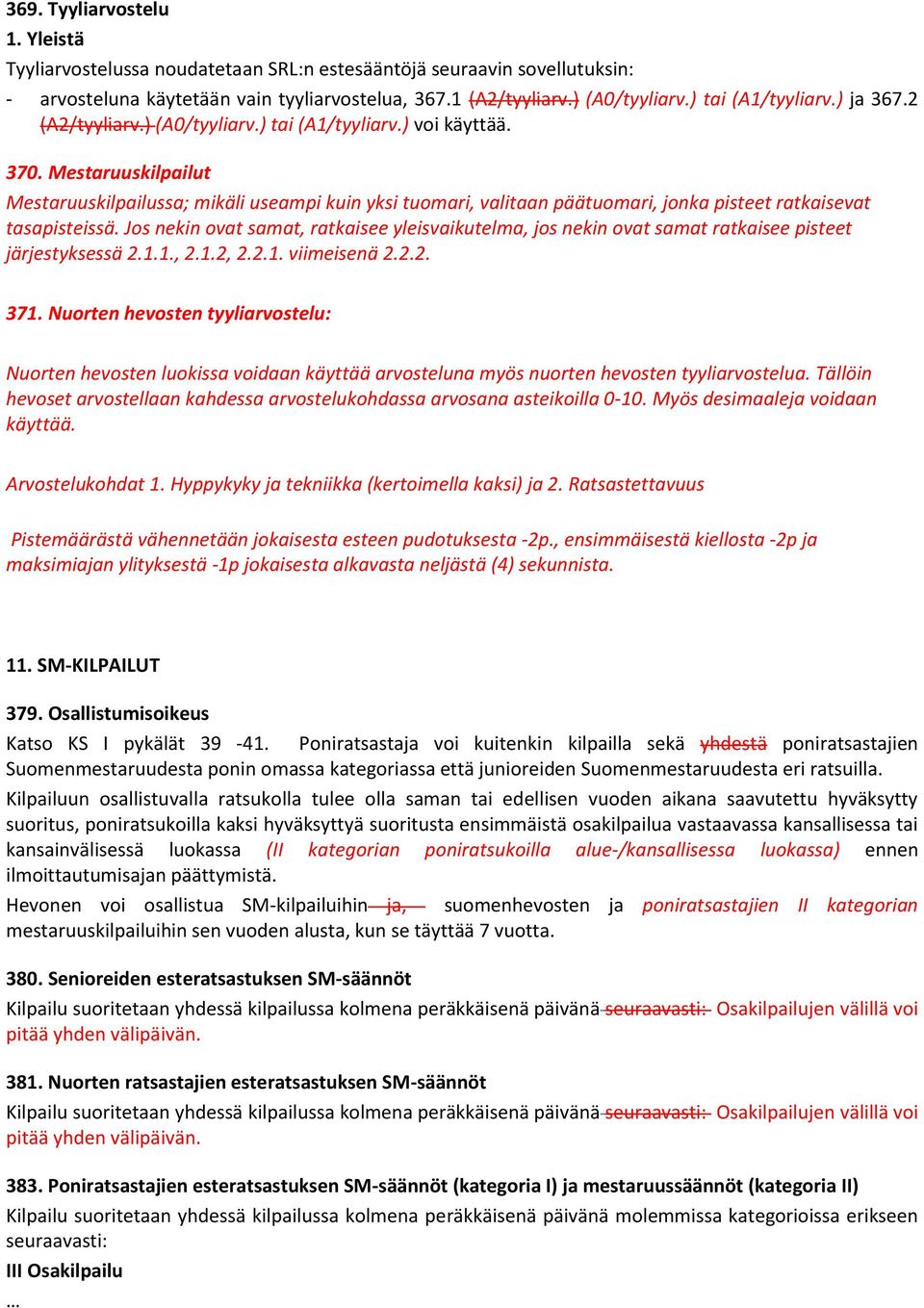 Mestaruuskilpailut Mestaruuskilpailussa; mikäli useampi kuin yksi tuomari, valitaan päätuomari, jonka pisteet ratkaisevat tasapisteissä.