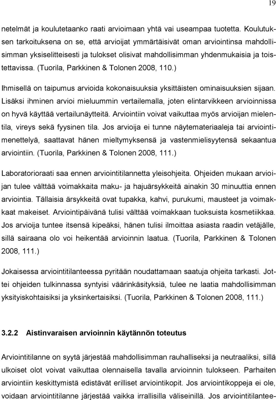 (Tuorila, Parkkinen & Tolonen 2008, 110.) Ihmisellä on taipumus arvioida kokonaisuuksia yksittäisten ominaisuuksien sijaan.