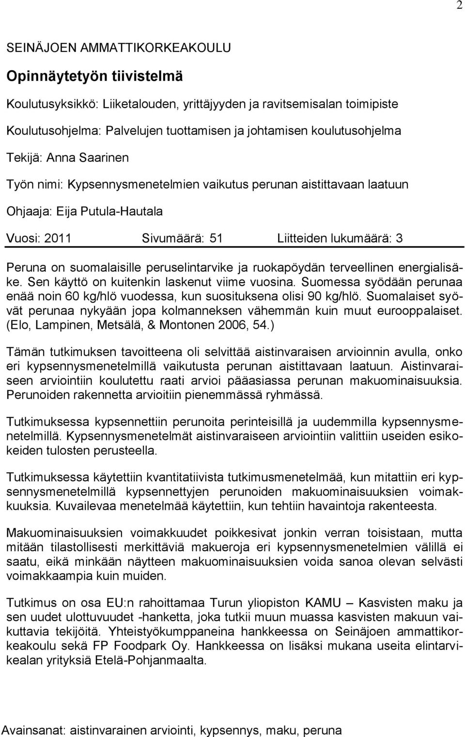 suomalaisille peruselintarvike ja ruokapöydän terveellinen energialisäke. Sen käyttö on kuitenkin laskenut viime vuosina.