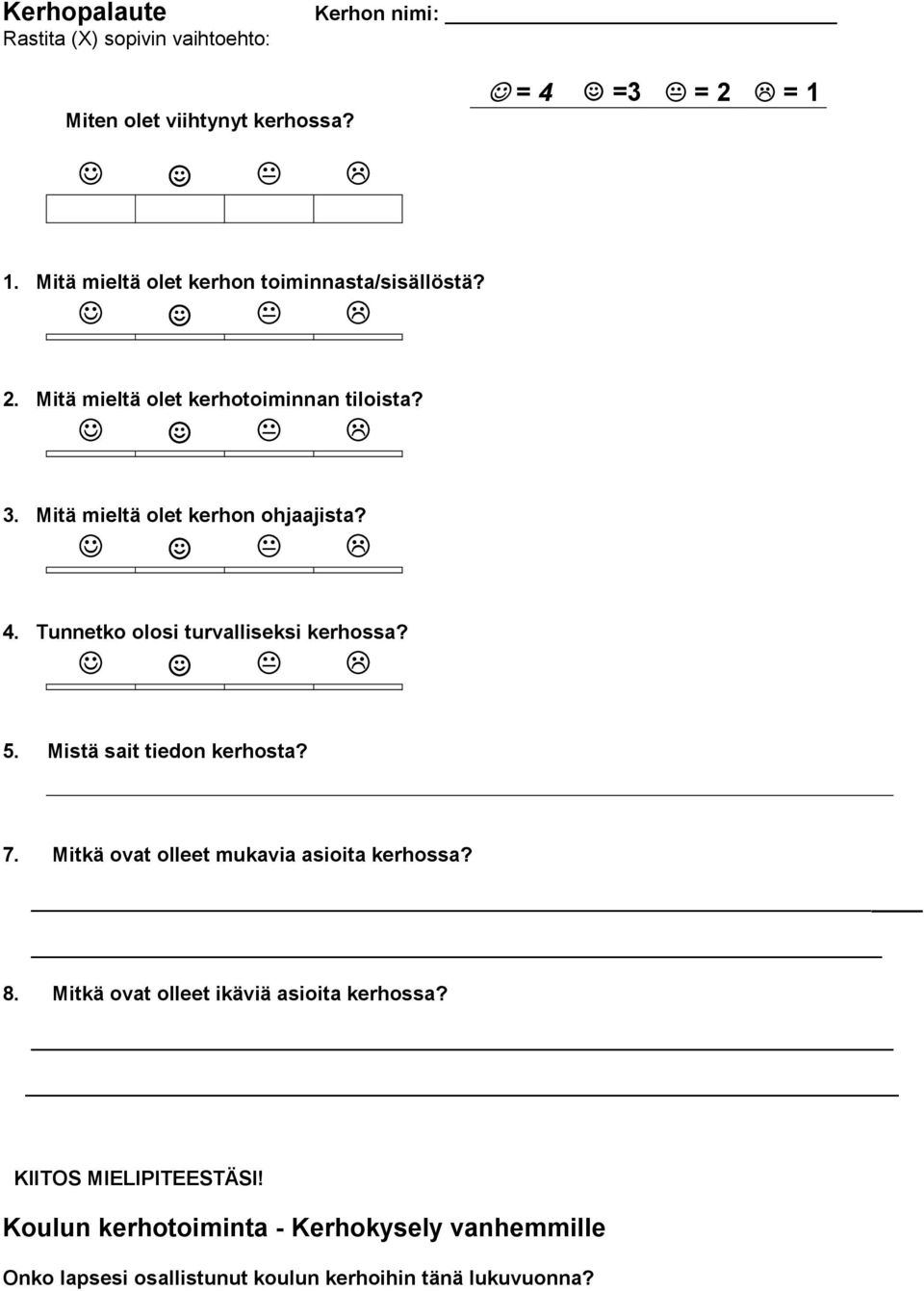 Tunnetko olosi turvalliseksi kerhossa? 5. Mistä sait tiedon kerhosta? 7. Mitkä ovat olleet mukavia asioita kerhossa? 8.