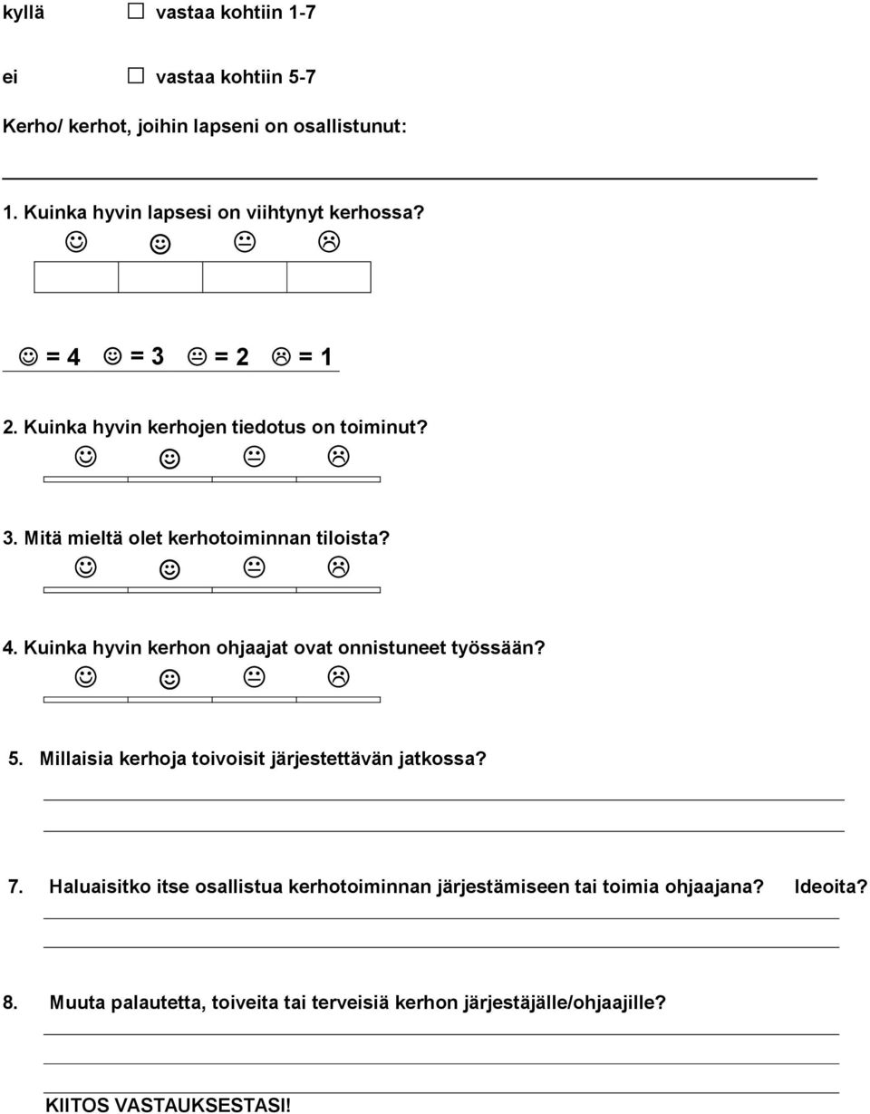 4. Kuinka hyvin kerhon ohjaajat ovat onnistuneet työssään? 5. Millaisia kerhoja toivoisit järjestettävän jatkossa? 7.