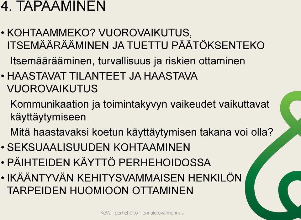 HAASTAVAT TILANTEET JA HAASTAVA VUOROVAIKUTUS Kommunikaation ja toimintakyvyn vaikeudet vaikuttavat