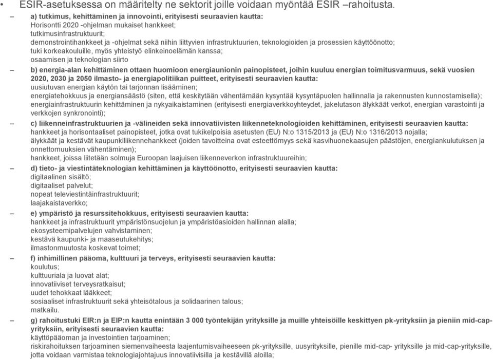 liittyvien infrastruktuurien, teknologioiden ja prosessien käyttöönotto; tuki korkeakouluille, myös yhteistyö elinkeinoelämän kanssa; osaamisen ja teknologian siirto b) energia-alan kehittäminen