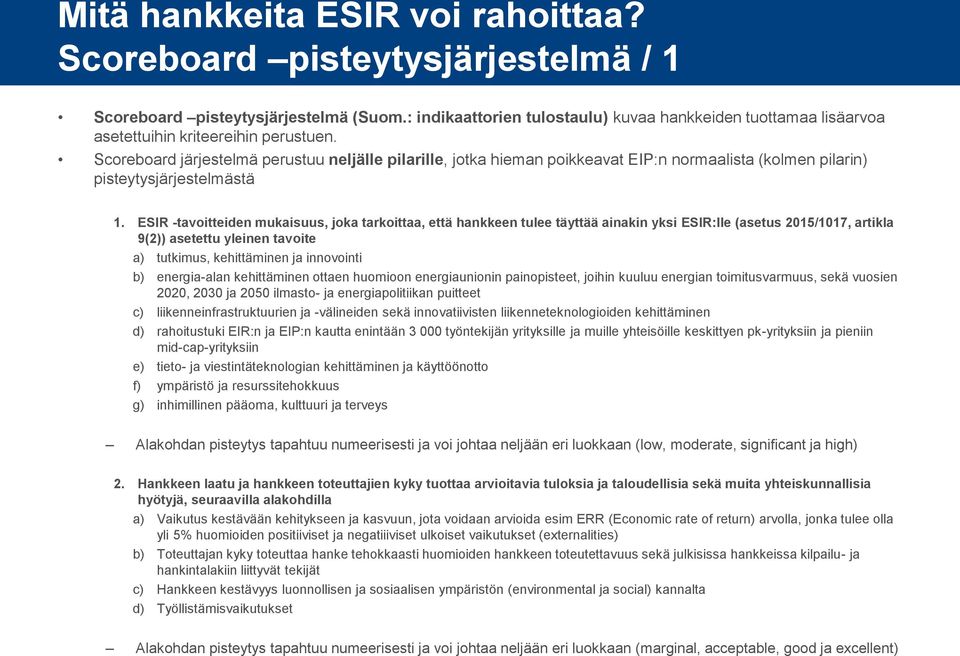 Scoreboard järjestelmä perustuu neljälle pilarille, jotka hieman poikkeavat EIP:n normaalista (kolmen pilarin) pisteytysjärjestelmästä 1.