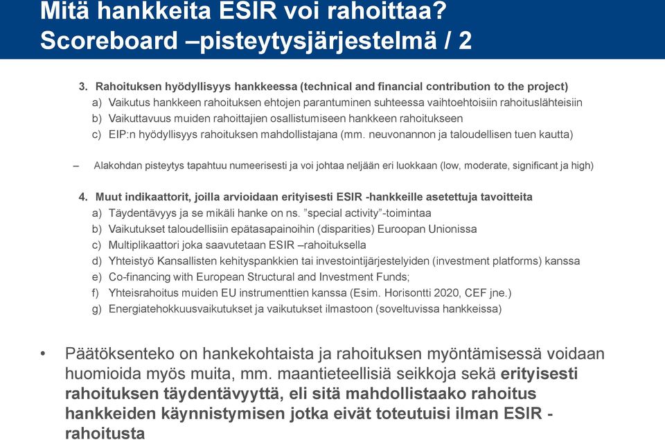 Vaikuttavuus muiden rahoittajien osallistumiseen hankkeen rahoitukseen c) EIP:n hyödyllisyys rahoituksen mahdollistajana (mm.