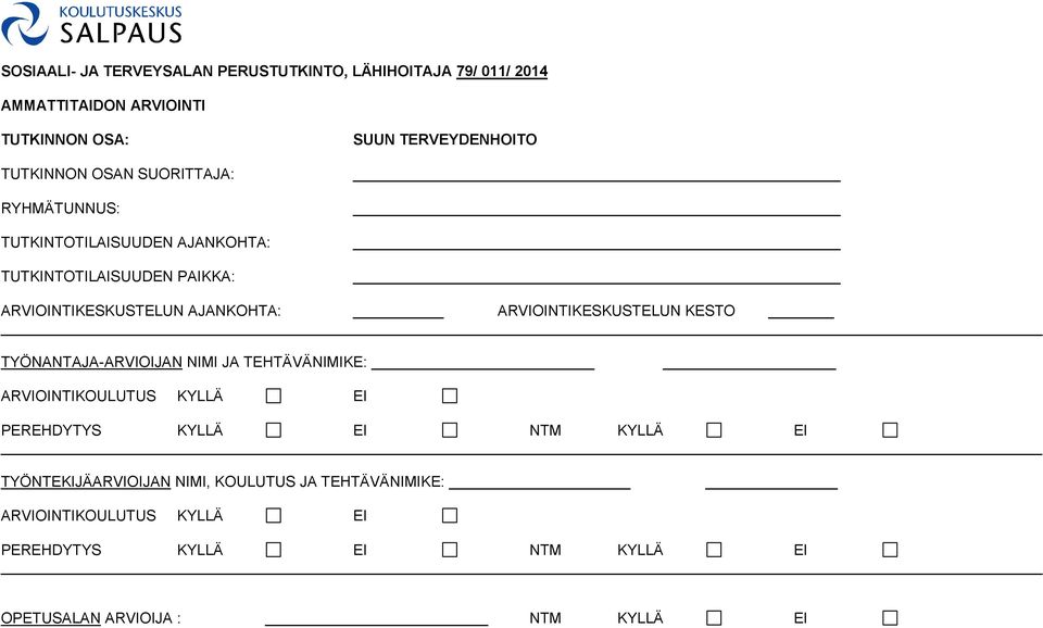 ARVIOINTIKESKUSTELUN KESTO TYÖNANTAJA-ARVIOIJAN NIMI JA TEHTÄVÄNIMIKE: ARVIOINTIKOULUTUS KYLLÄ EI PEREHDYTYS KYLLÄ EI NTM KYLLÄ EI