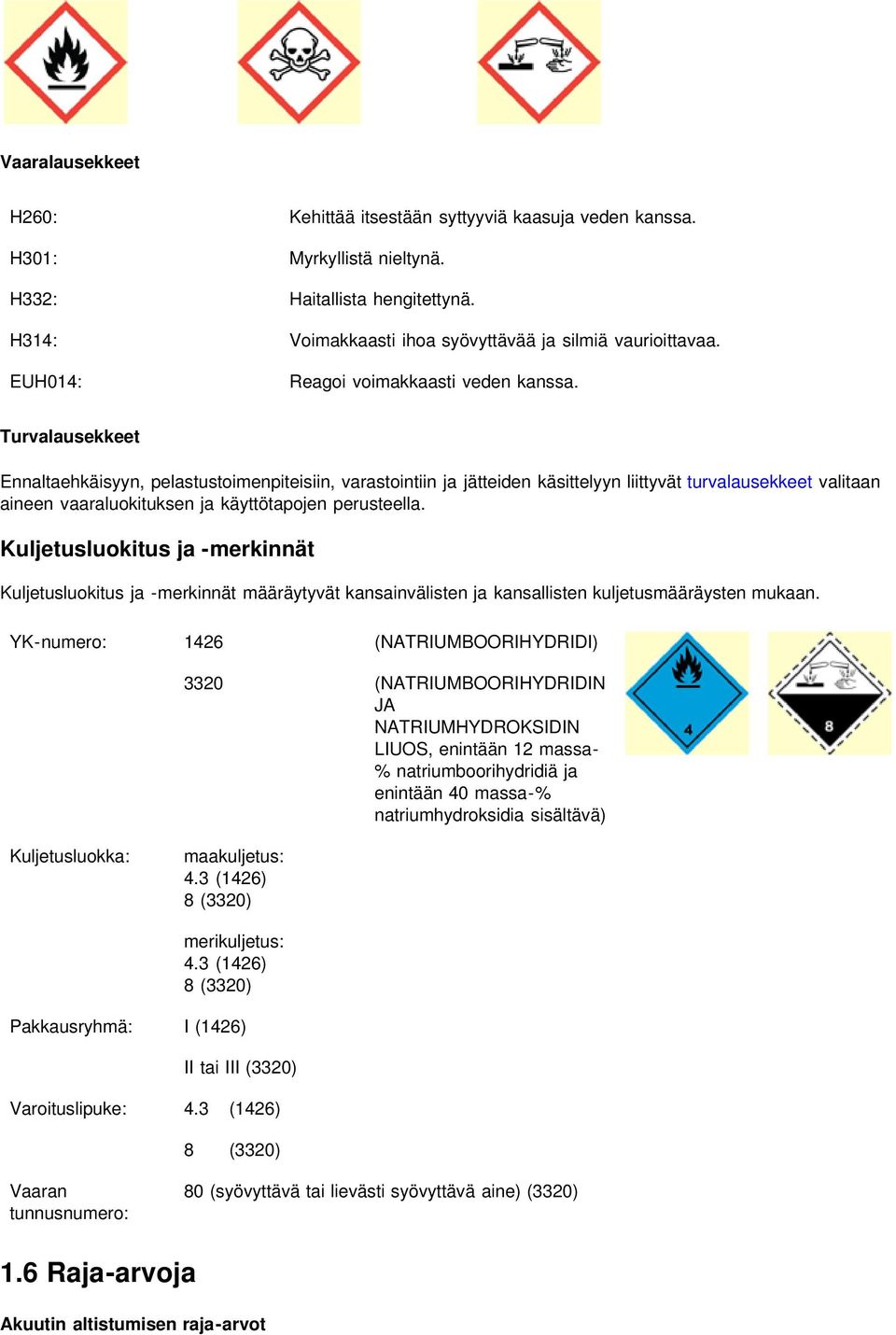 Turvalausekkeet Ennaltaehkäisyyn, pelastustoimenpiteisiin, varastointiin ja jätteiden käsittelyyn liittyvät turvalausekkeet valitaan aineen vaaraluokituksen ja käyttötapojen perusteella.