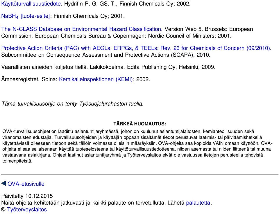 26 for Chemicals of Concern (09/2010). Subcommittee on Consequence Assessment and Protective Actions (SCAPA), 2010. Vaarallisten aineiden kuljetus tiellä. Lakikokoelma.