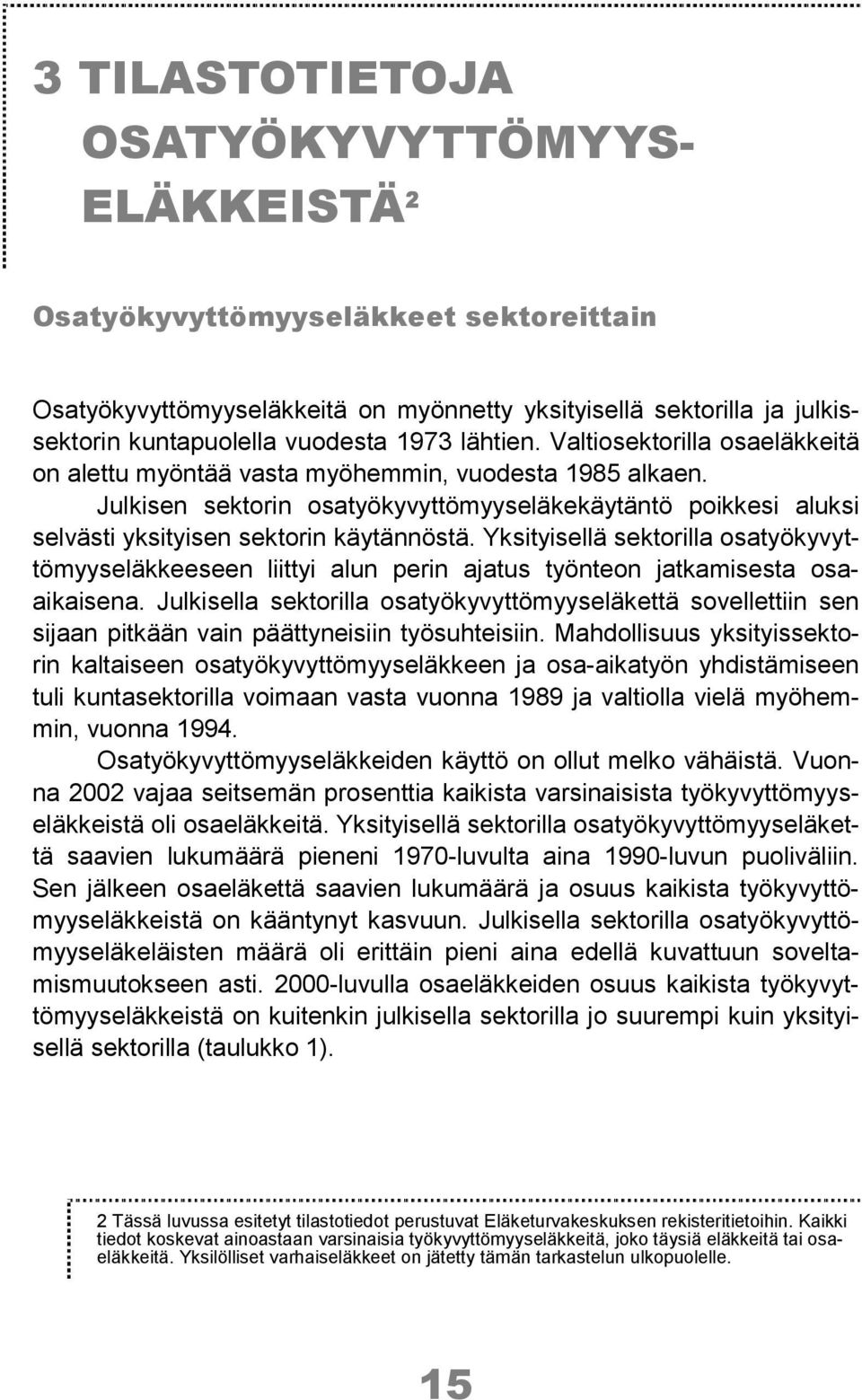 Julkisen sektorin osatyökyvyttömyyseläkekäytäntö poikkesi aluksi selvästi yksityisen sektorin käytännöstä.