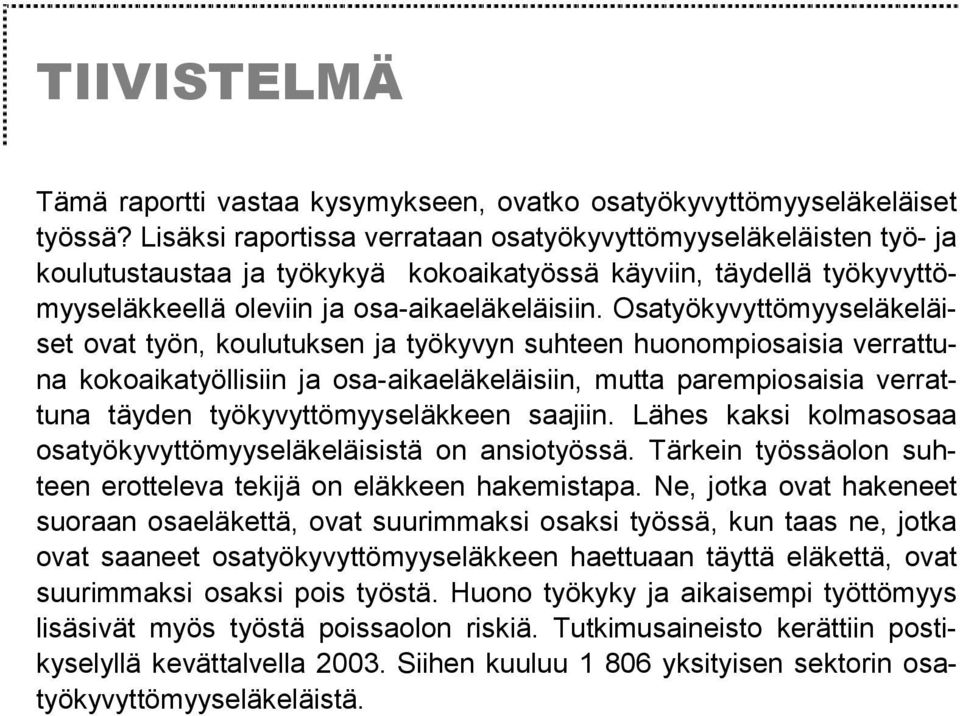 Osatyökyvyttömyyseläkeläiset ovat työn, koulutuksen ja työkyvyn suhteen huonompiosaisia verrattuna kokoaikatyöllisiin ja osa-aikaeläkeläisiin, mutta parempiosaisia verrattuna täyden