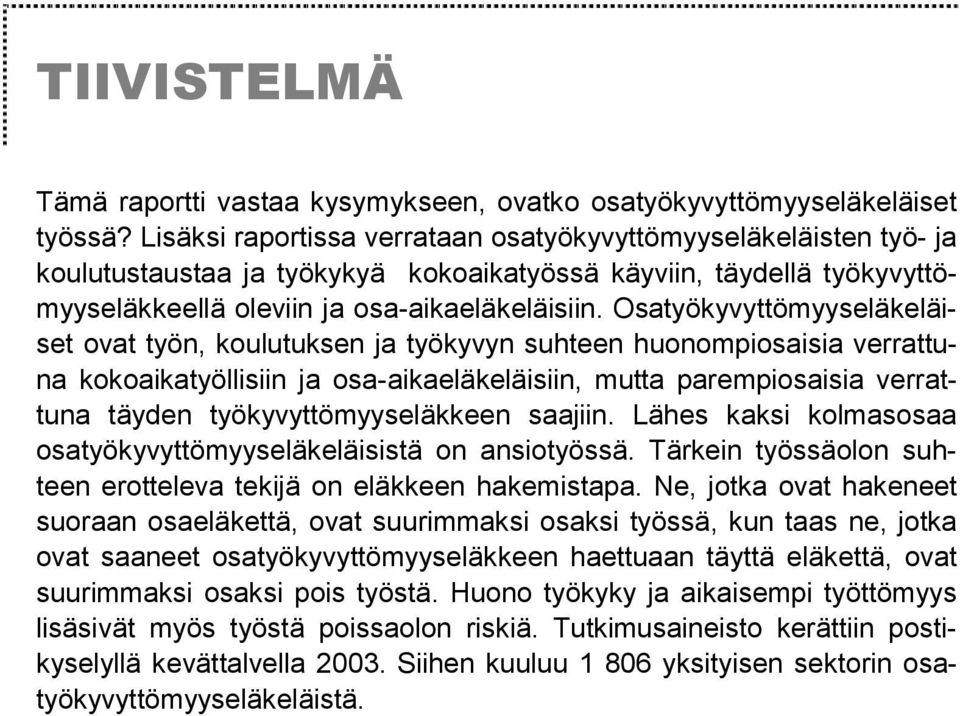 Osatyökyvyttömyyseläkeläiset ovat työn, koulutuksen ja työkyvyn suhteen huonompiosaisia verrattuna kokoaikatyöllisiin ja osa-aikaeläkeläisiin, mutta parempiosaisia verrattuna täyden