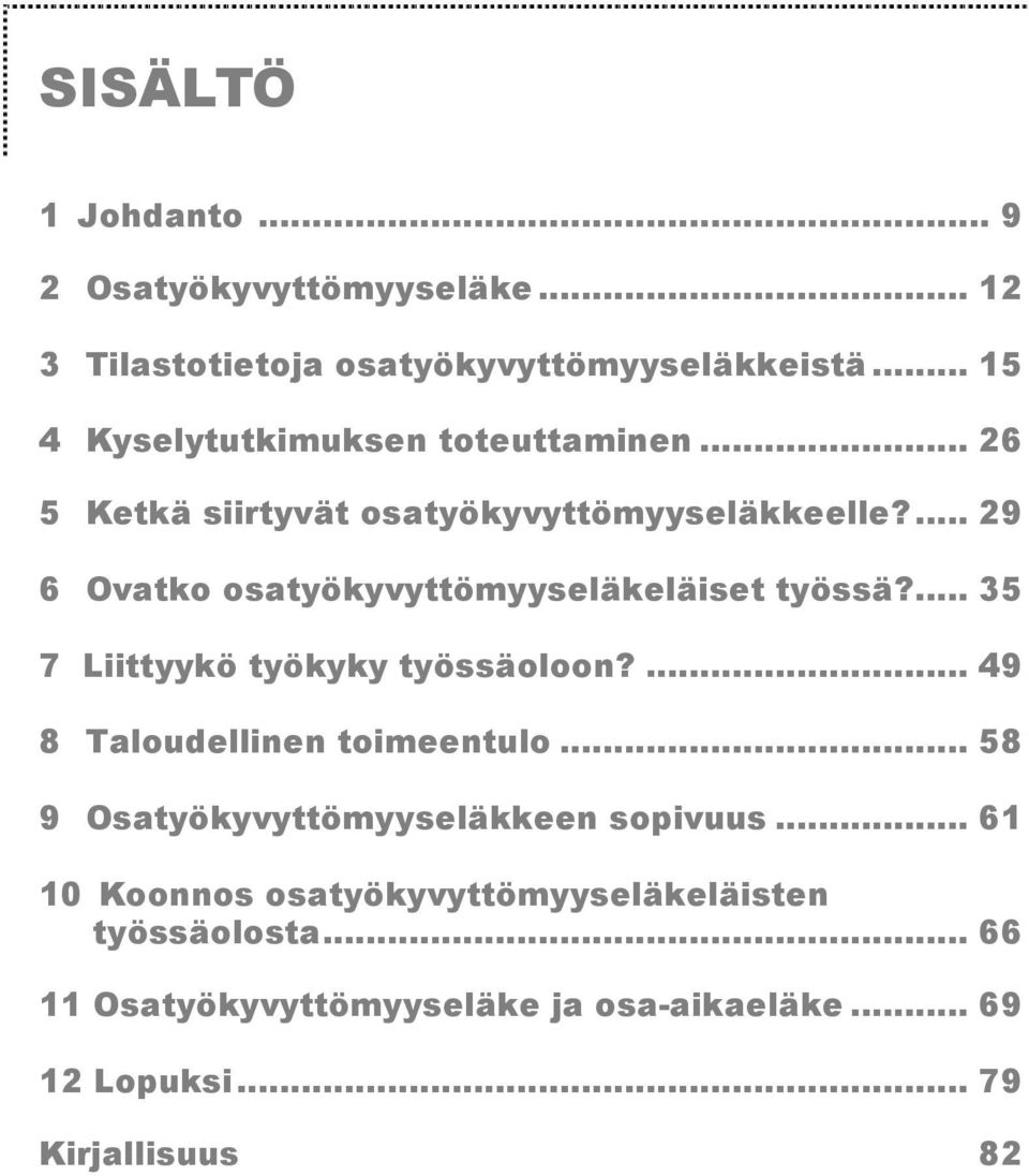 ... 29 6 Ovatko osatyökyvyttömyyseläkeläiset työssä?... 35 7 Liittyykö työkyky työssäoloon?... 49 8 Taloudellinen toimeentulo.