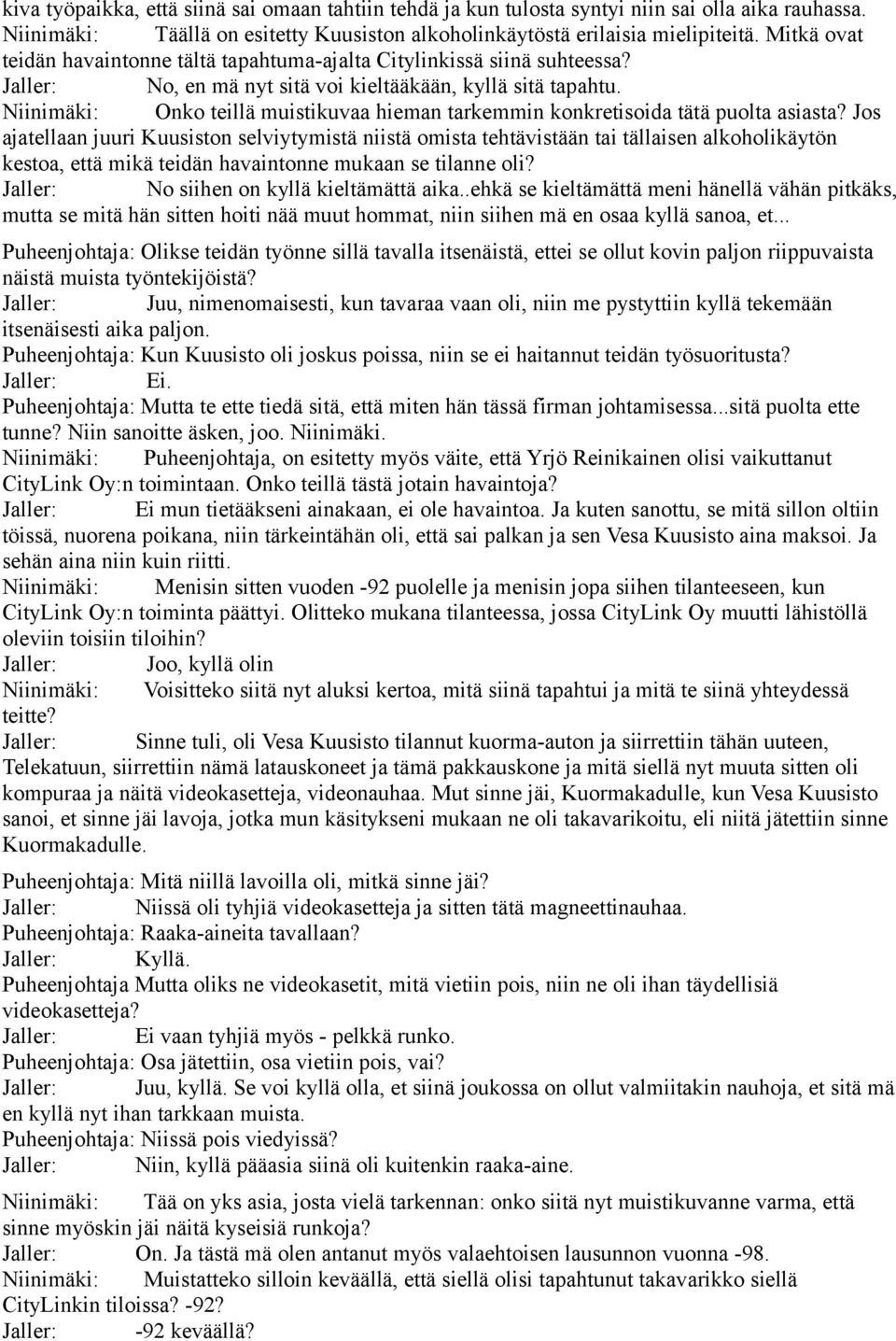 Niinimäki: Onko teillä muistikuvaa hieman tarkemmin konkretisoida tätä puolta asiasta?