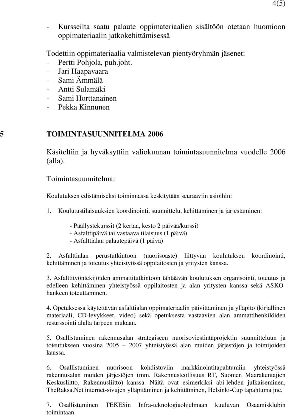 Toimintasuunnitelma: Koulutuksen edistämiseksi toiminnassa keskitytään seuraaviin asioihin: 1.