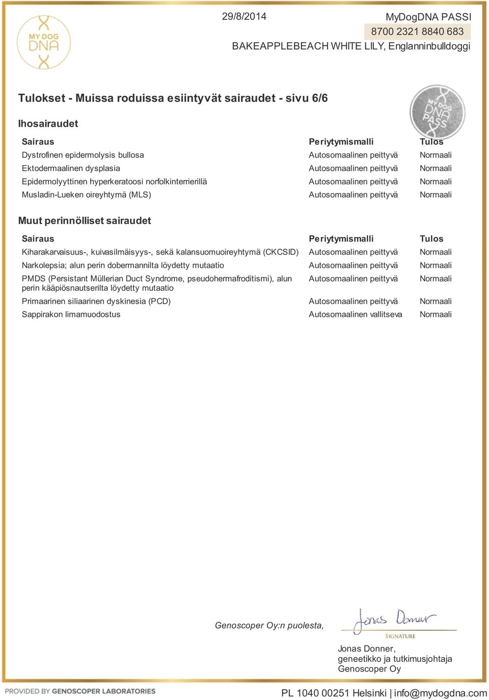 (CKCSID) Narkolepsia; alun perin dobermannilta löydetty PMDS (Persistant Müllerian Duct Syndrome, pseudohermafroditismi), alun perin kääpiösnautserilta löydetty