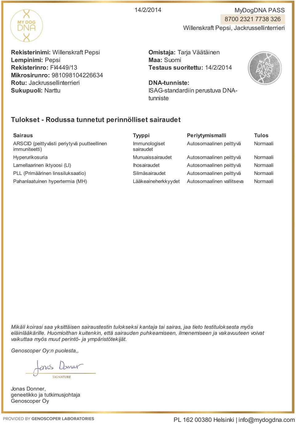 puutteellinen immuniteetti) Immunologiset sairaudet Hyperurikosuria Munuaissairaudet Lamellaarinen iktyoosi (LI) Ihosairaudet PLL (Primäärinen linssiluksaatio) Silmäsairaudet Pahanlaatuinen