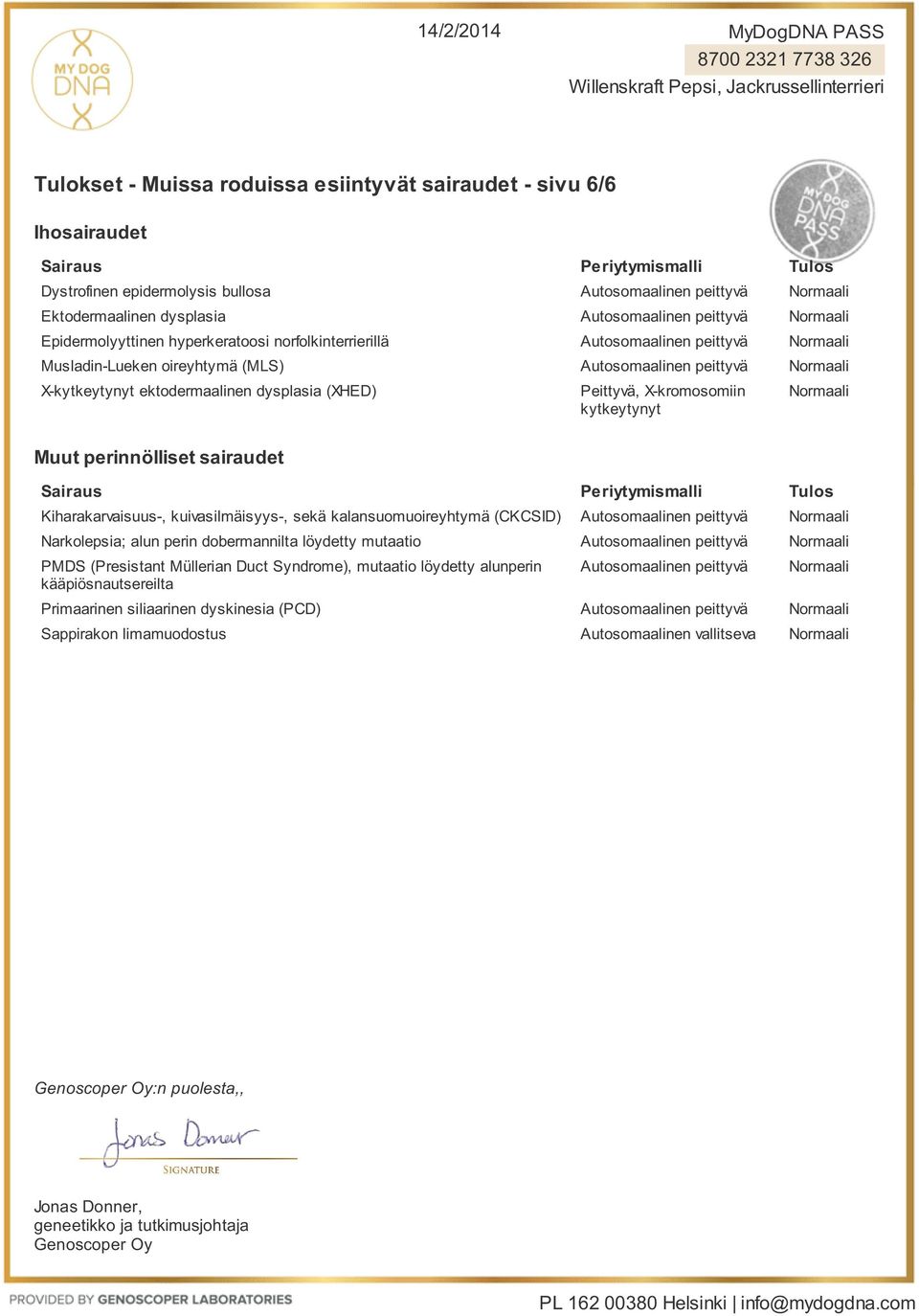 kalansuomuoireyhtymä (CKCSID) Narkolepsia; alun perin dobermannilta löydetty mutaatio PMDS (Presistant Müllerian Duct Syndrome), mutaatio löydetty alunperin