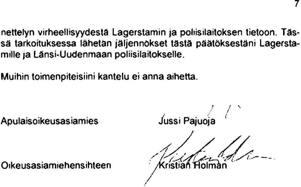 Länsi-Uudenmaan poliisilaitokselle. Muihin toimenpiteisiini kantelu ei anna aihetta.