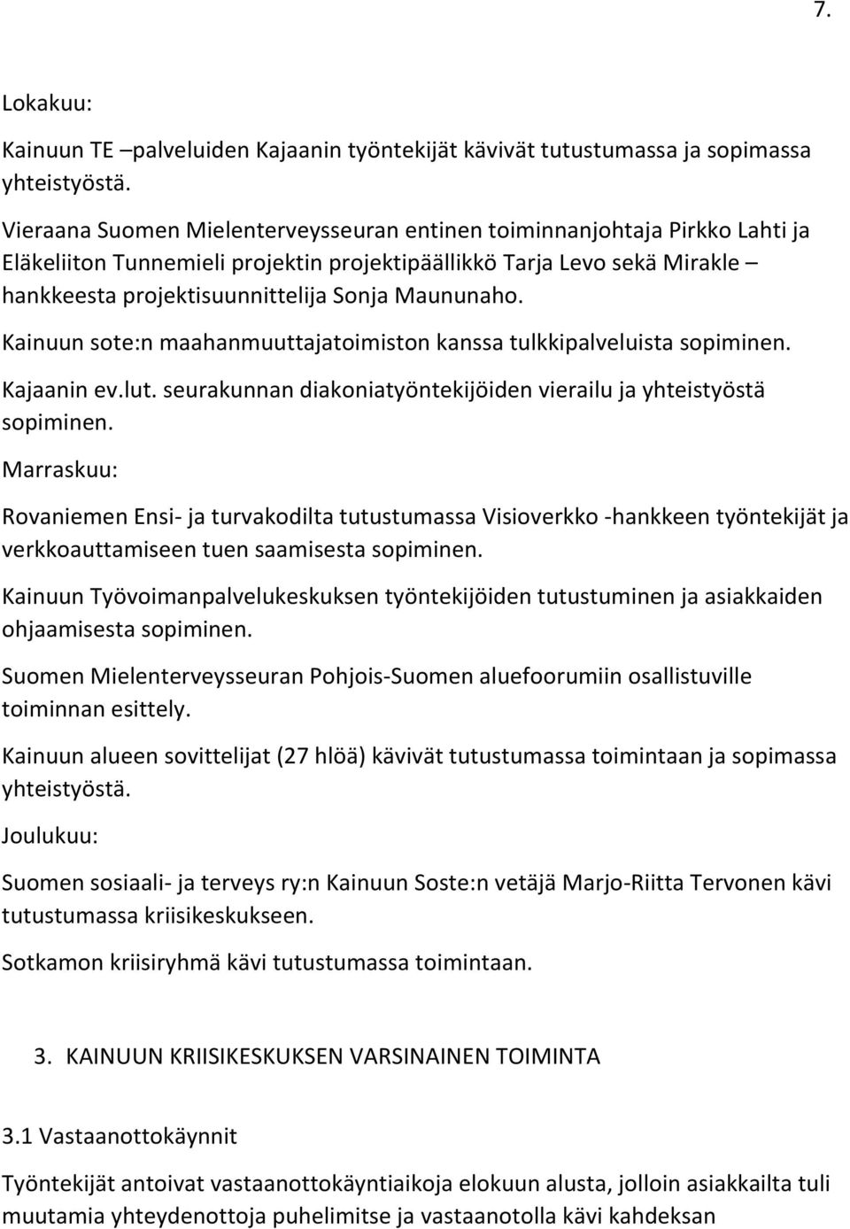 Maununaho. Kainuun sote:n maahanmuuttajatoimiston kanssa tulkkipalveluista sopiminen. Kajaanin ev.lut. seurakunnan diakoniatyöntekijöiden vierailu ja yhteistyöstä sopiminen.