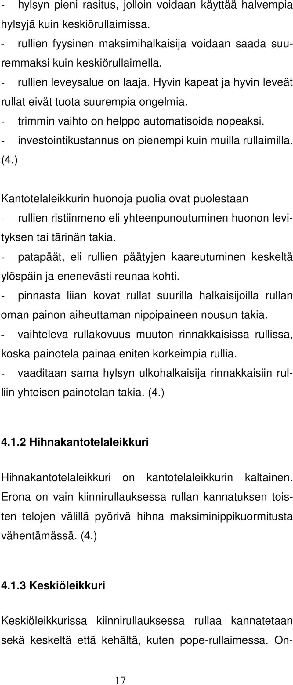 - investointikustannus on pienempi kuin muilla rullaimilla. (4.) Kantotelaleikkurin huonoja puolia ovat puolestaan - rullien ristiinmeno eli yhteenpunoutuminen huonon levityksen tai tärinän takia.