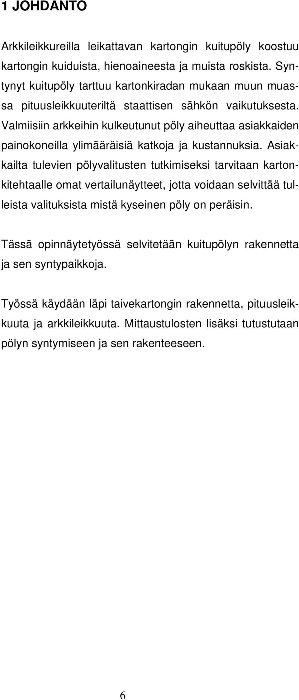 Valmiisiin arkkeihin kulkeutunut pöly aiheuttaa asiakkaiden painokoneilla ylimääräisiä katkoja ja kustannuksia.