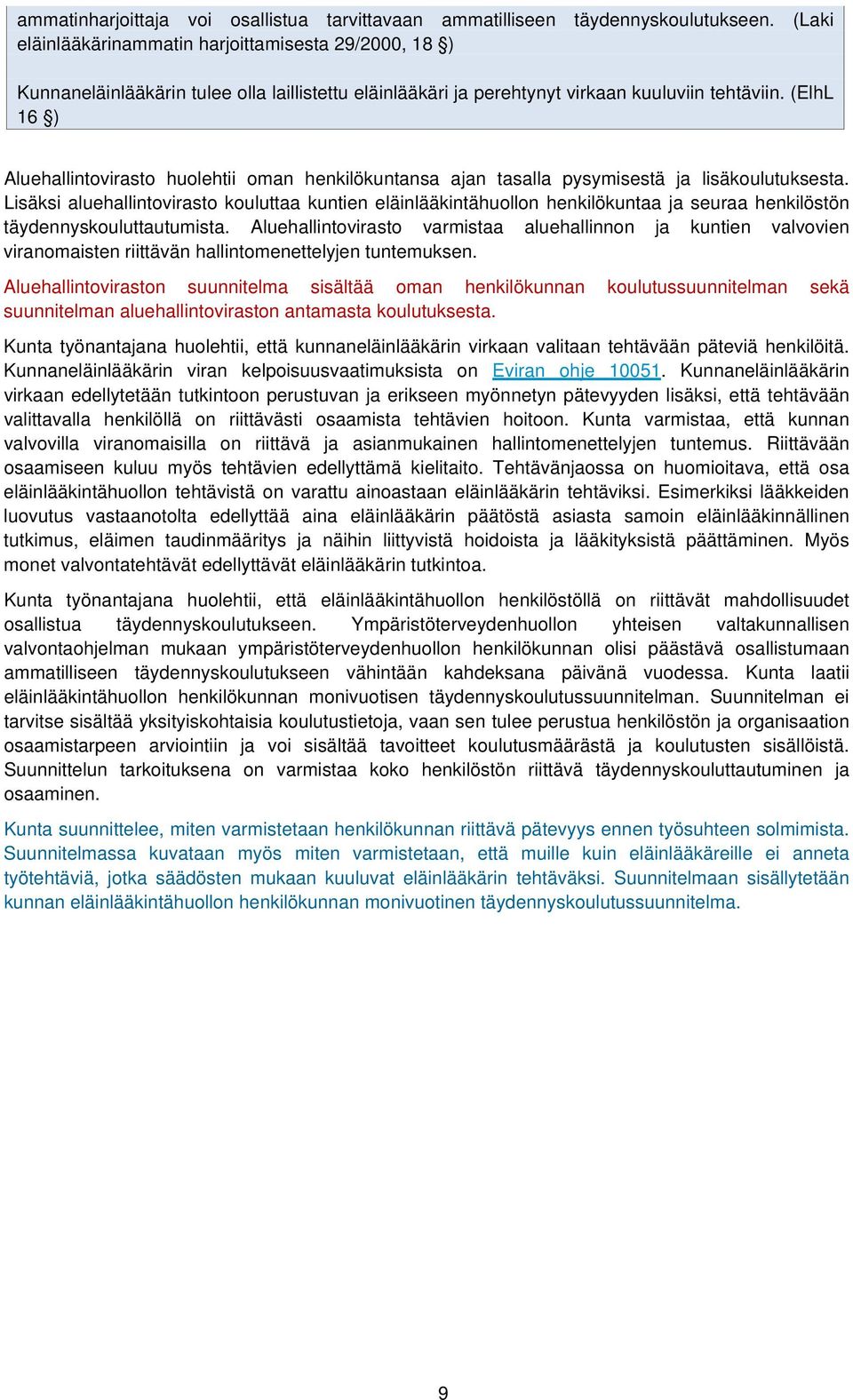 (ElhL 16 ) Aluehallintovirasto huolehtii oman henkilökuntansa ajan tasalla pysymisestä ja lisäkoulutuksesta.