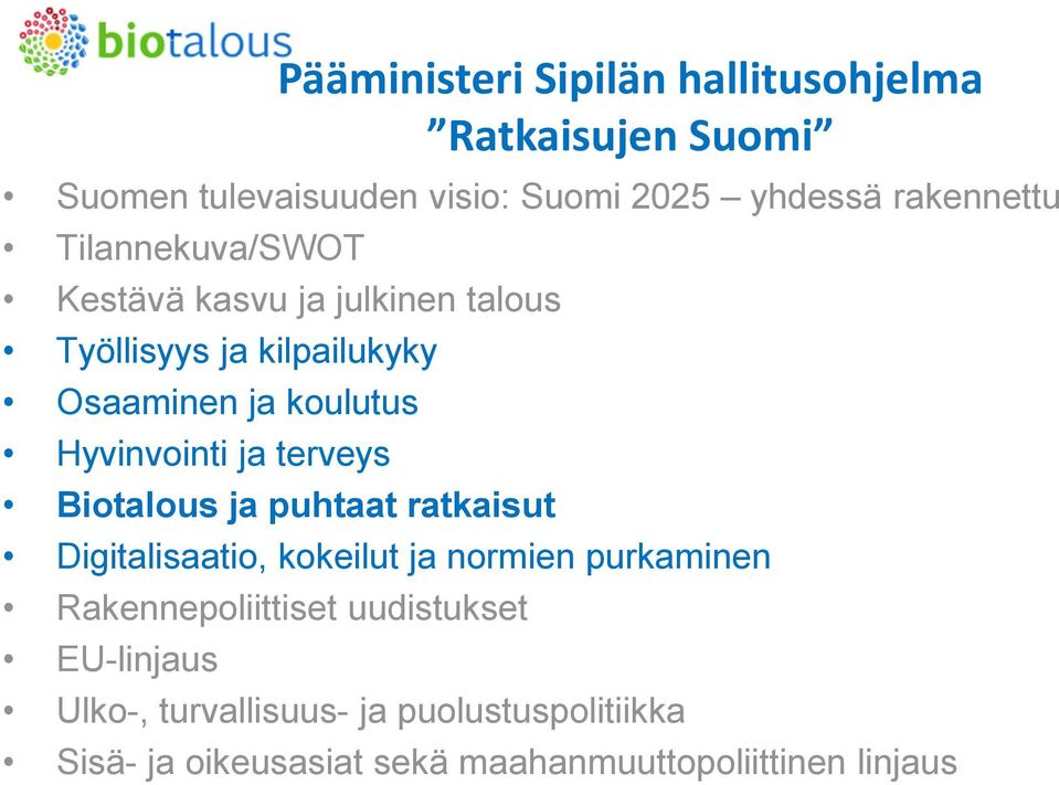 Digitalisaatio, kokeilut ja normien purkaminen Rakennepoliittiset uudistukset EU-linjaus Pääministeri Sipilän