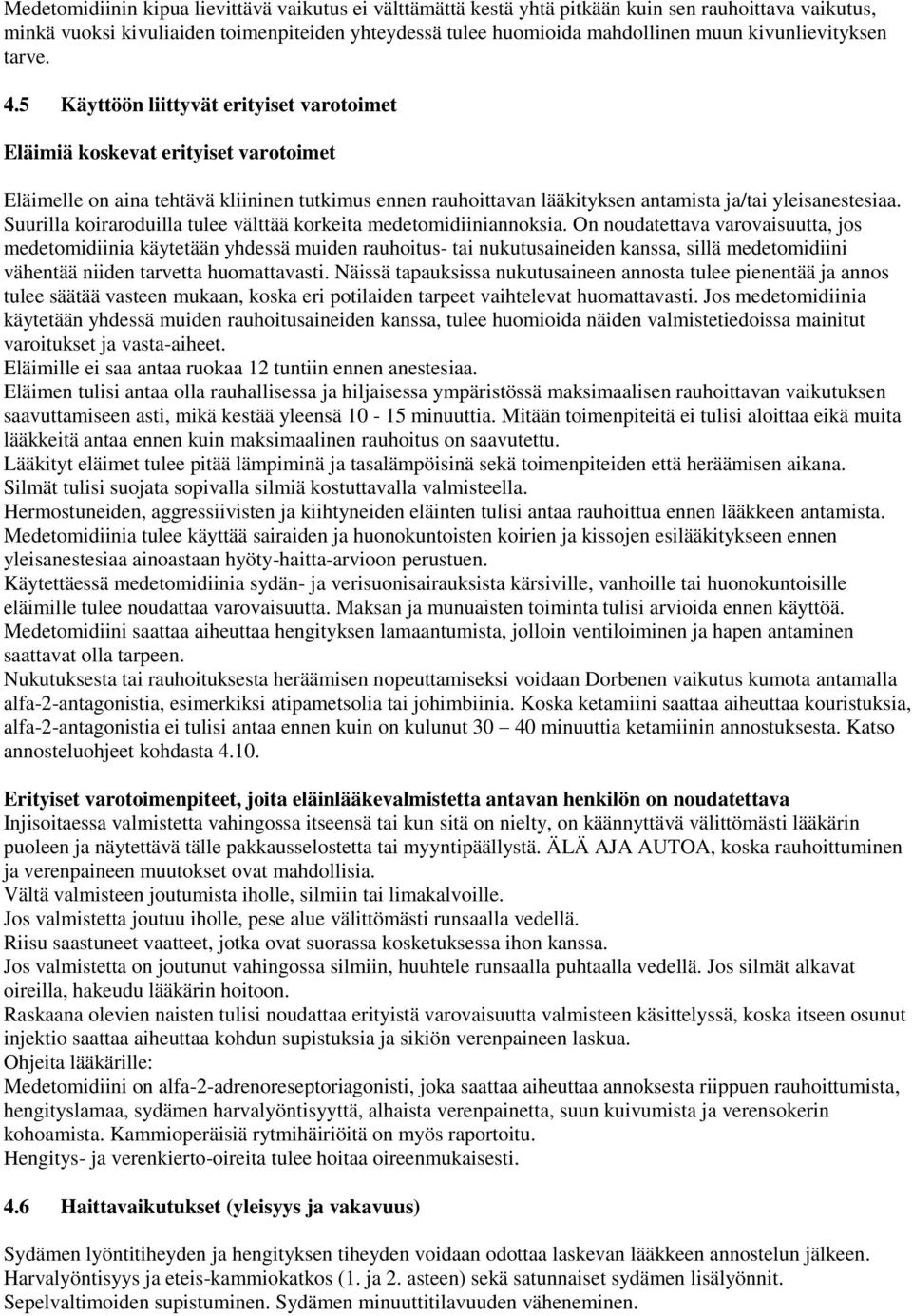 5 Käyttöön liittyvät erityiset varotoimet Eläimiä koskevat erityiset varotoimet Eläimelle on aina tehtävä kliininen tutkimus ennen rauhoittavan lääkityksen antamista ja/tai yleisanestesiaa.