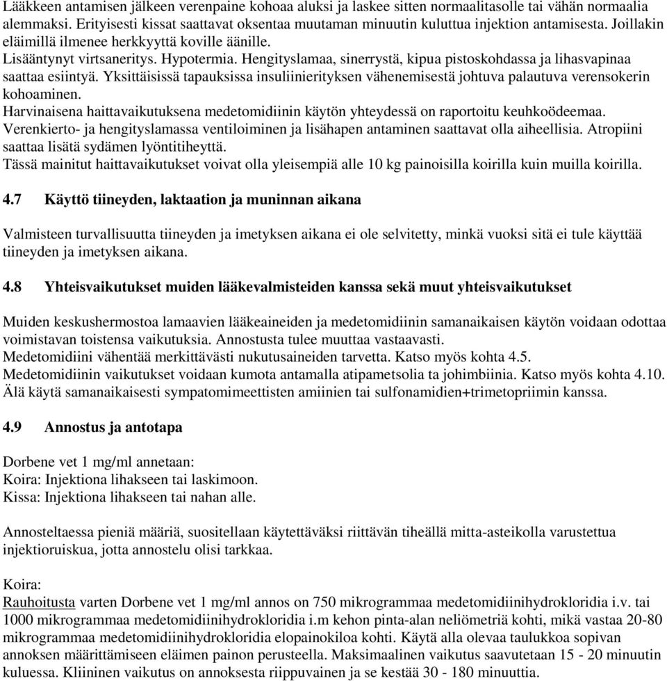 Hengityslamaa, sinerrystä, kipua pistoskohdassa ja lihasvapinaa saattaa esiintyä. Yksittäisissä tapauksissa insuliinierityksen vähenemisestä johtuva palautuva verensokerin kohoaminen.