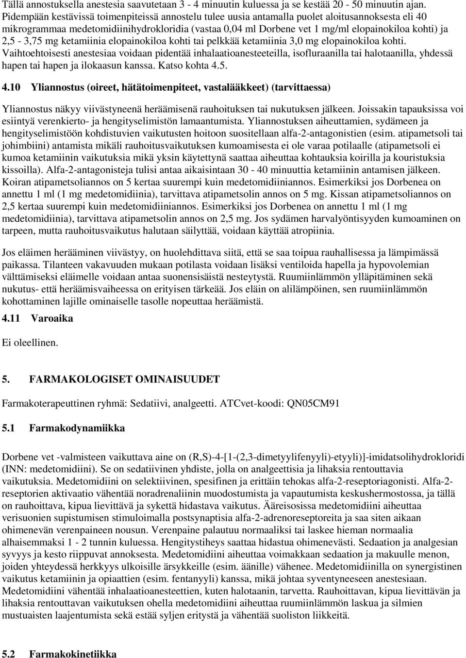 2,5-3,75 mg ketamiinia elopainokiloa kohti tai pelkkää ketamiinia 3,0 mg elopainokiloa kohti.