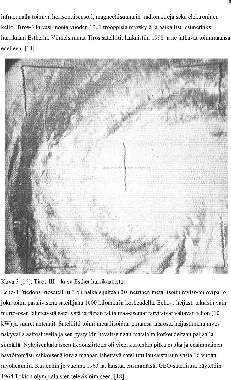 [14] Kuva 3 [16]: Tiros-III kuva Esther hurrikaanista Echo-1 tiedonsiirtosatelliitti oli halkaisijaltaan 30 metrinen metallisoitu mylar-muovipallo, joka toimi passiivisena säteilijänä 1600 kilometrin