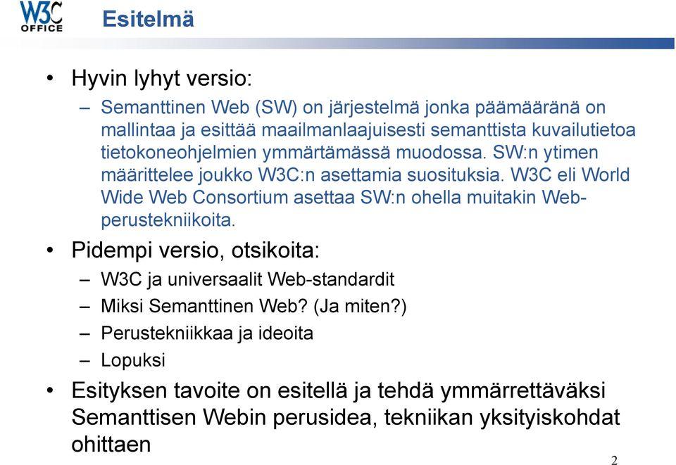 W3C eli World Wide Web Consortium asettaa SW:n ohella muitakin Webperustekniikoita.