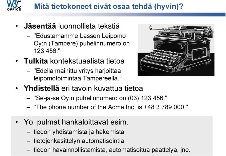 " Tulkita kontekstuaalista tietoa "Edellä mainittu yritys harjoittaa leipomotoimintaa Tampereella.