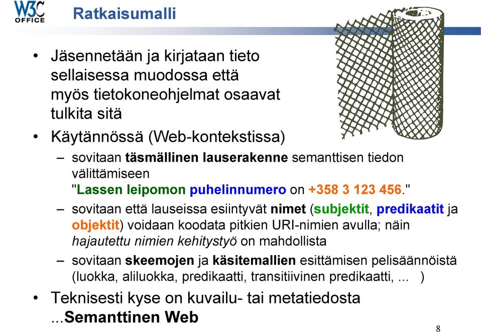 " sovitaan että lauseissa esiintyvät nimet (subjektit, predikaatit ja objektit) voidaan koodata pitkien URI-nimien avulla; näin hajautettu nimien kehitystyö