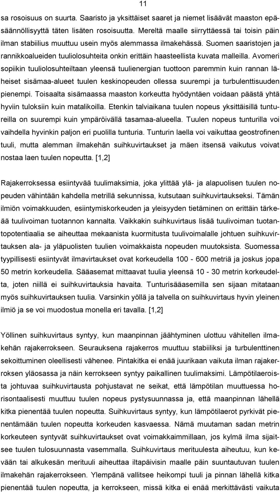 Suomen saaristojen ja rannikkoalueiden tuuliolosuhteita onkin erittäin haasteellista kuvata malleilla.