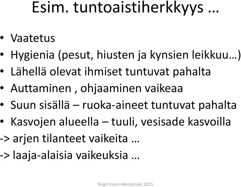 vaikeaa Suun sisällä ruoka-aineet tuntuvat pahalta Kasvojen alueella