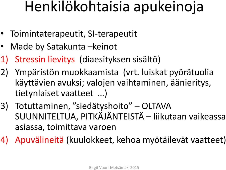luiskat pyörätuolia käyttävien avuksi; valojen vaihtaminen, äänieritys, tietynlaiset vaatteet ) 3)