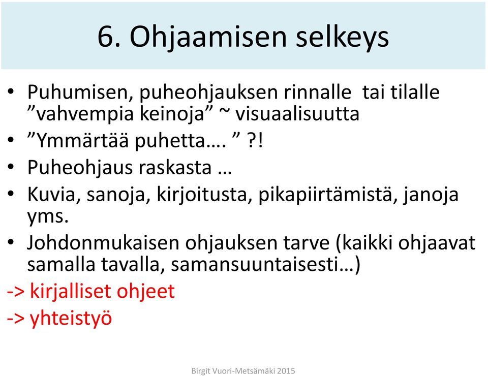 ?! Puheohjaus raskasta Kuvia, sanoja, kirjoitusta, pikapiirtämistä, janoja yms.
